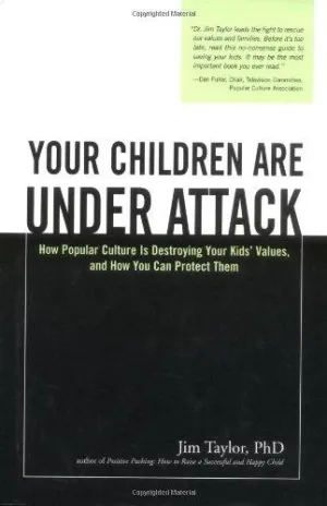 Your Children Are Under Attack: How Popular Culture Is Destroying Your Kids' Values, and How You Can Protect Them